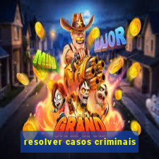 resolver casos criminais